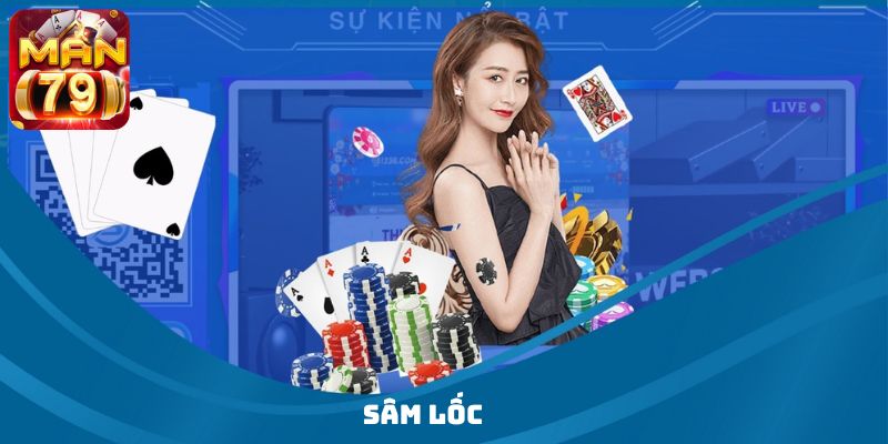 Sâm Lốc tại Man79 Club